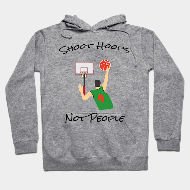 Shoot hoops not people funny basketball Hoodie by semsim